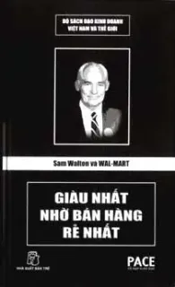 Sam Walton Và Walmart Giàu Nhất Nhờ Bán Hàng Rẻ Nhất
